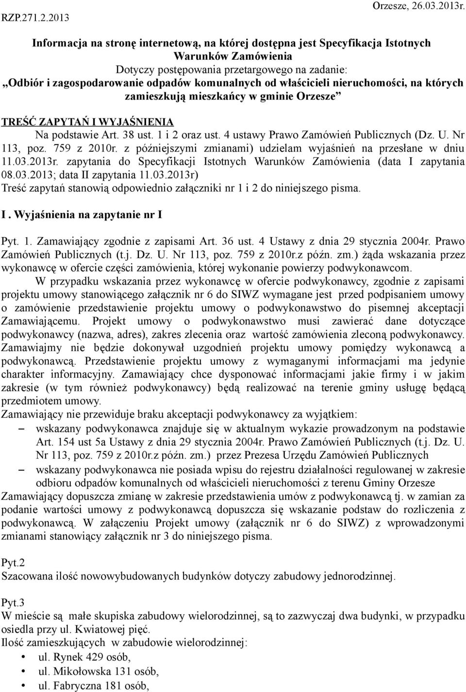 właścicieli nieruchomości, na których zamieszkują mieszkańcy w gminie Orzesze TREŚĆ ZAPYTAŃ I WYJAŚNIENIA Na podstawie Art. 38 ust. 1 i 2 oraz ust. 4 ustawy Prawo Zamówień Publicznych (Dz. U.