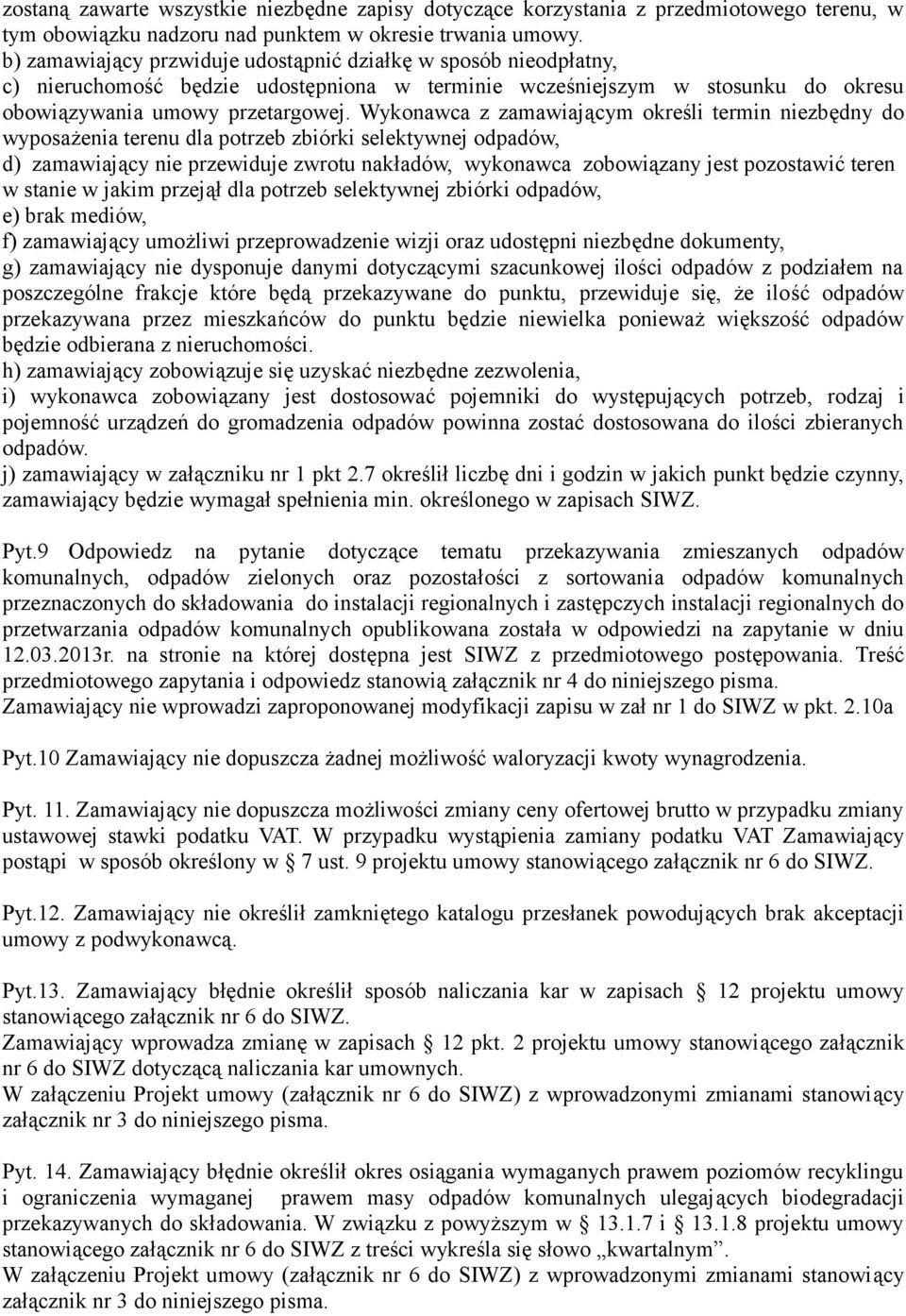 Wykonawca z zamawiającym określi termin niezbędny do wyposażenia terenu dla potrzeb zbiórki selektywnej odpadów, d) zamawiający nie przewiduje zwrotu nakładów, wykonawca zobowiązany jest pozostawić