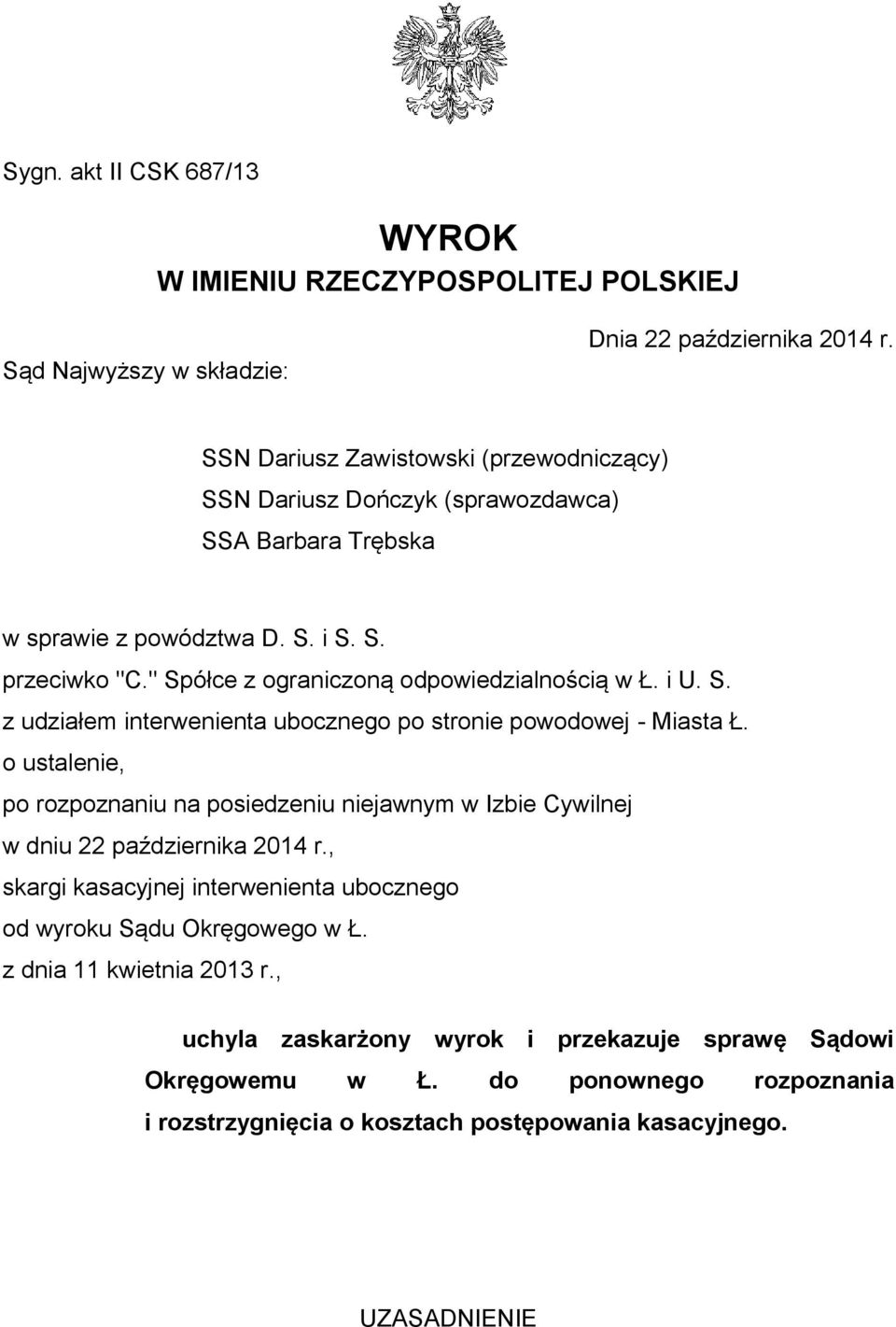 " Spółce z ograniczoną odpowiedzialnością w Ł. i U. S. z udziałem interwenienta ubocznego po stronie powodowej - Miasta Ł.