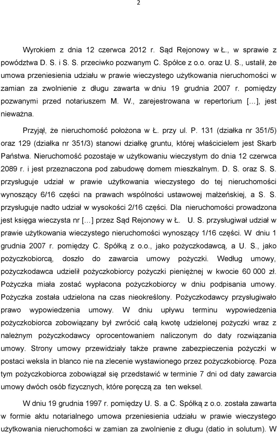 zyjął, że nieruchomość położona w Ł. przy ul. P. 131 (działka nr 351/5) oraz 129 (działka nr 351/3) stanowi działkę gruntu, której właścicielem jest Skarb Państwa.