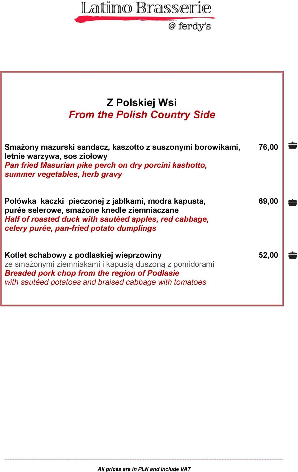 ziemniaczane Half of roasted duck with sautéed apples, red cabbage, celery purée, pan-fried potato dumplings 69,00 Kotlet schabowy z podlaskiej wieprzowiny