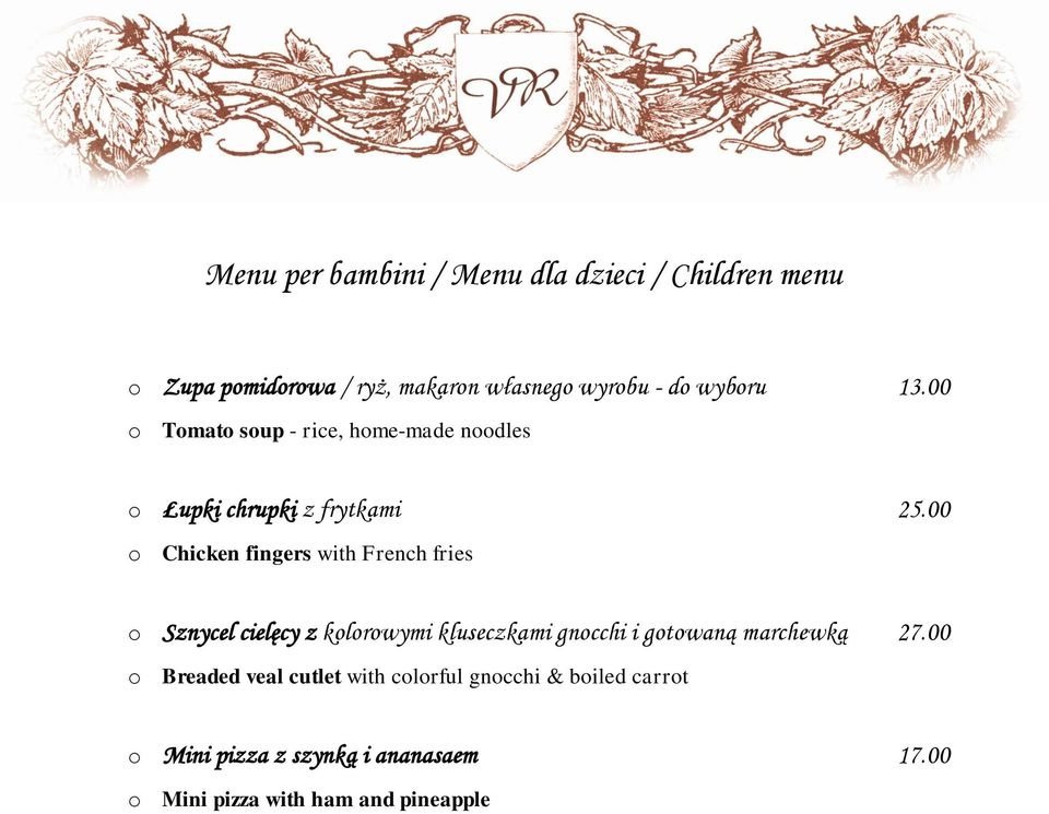 00 o Chicken fingers with French fries o Sznycel cielęcy z kolorowymi kluseczkami gnocchi i gotowaną