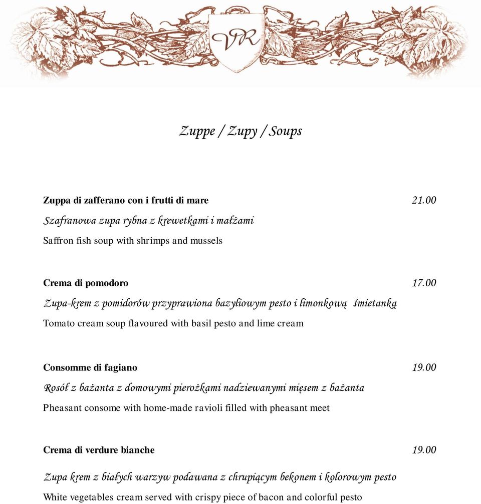 00 Zupa-krem z pomidorów przyprawiona bazyliowym pesto i limonkową śmietanką Tomato cream soup flavoured with basil pesto and lime cream Consomme di fagiano 19.