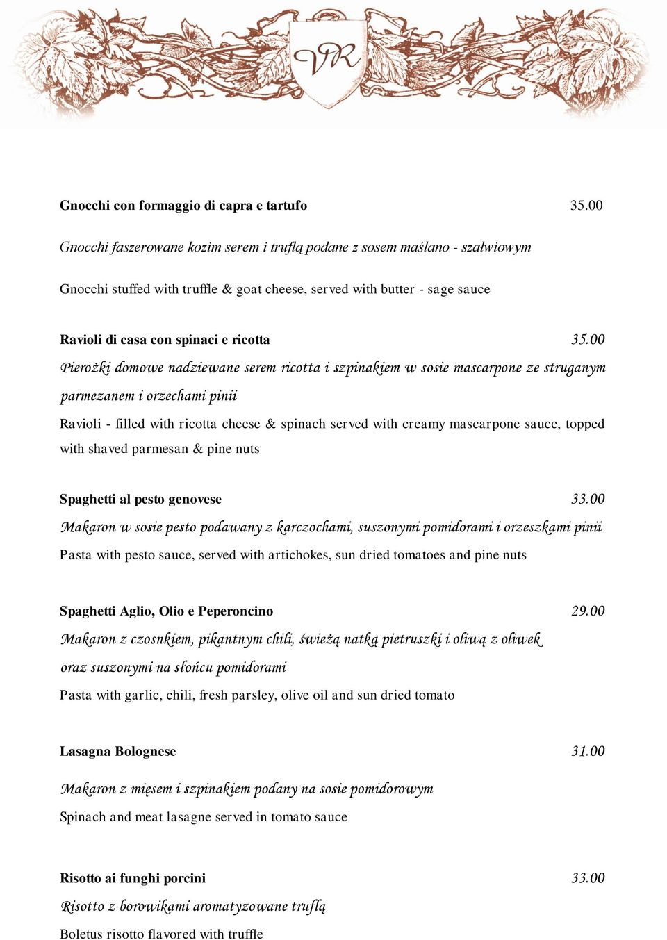 00 Pierożki domowe nadziewane serem ricotta i szpinakiem w sosie mascarpone ze struganym parmezanem i orzechami pinii Ravioli - filled with ricotta cheese & spinach served with creamy mascarpone