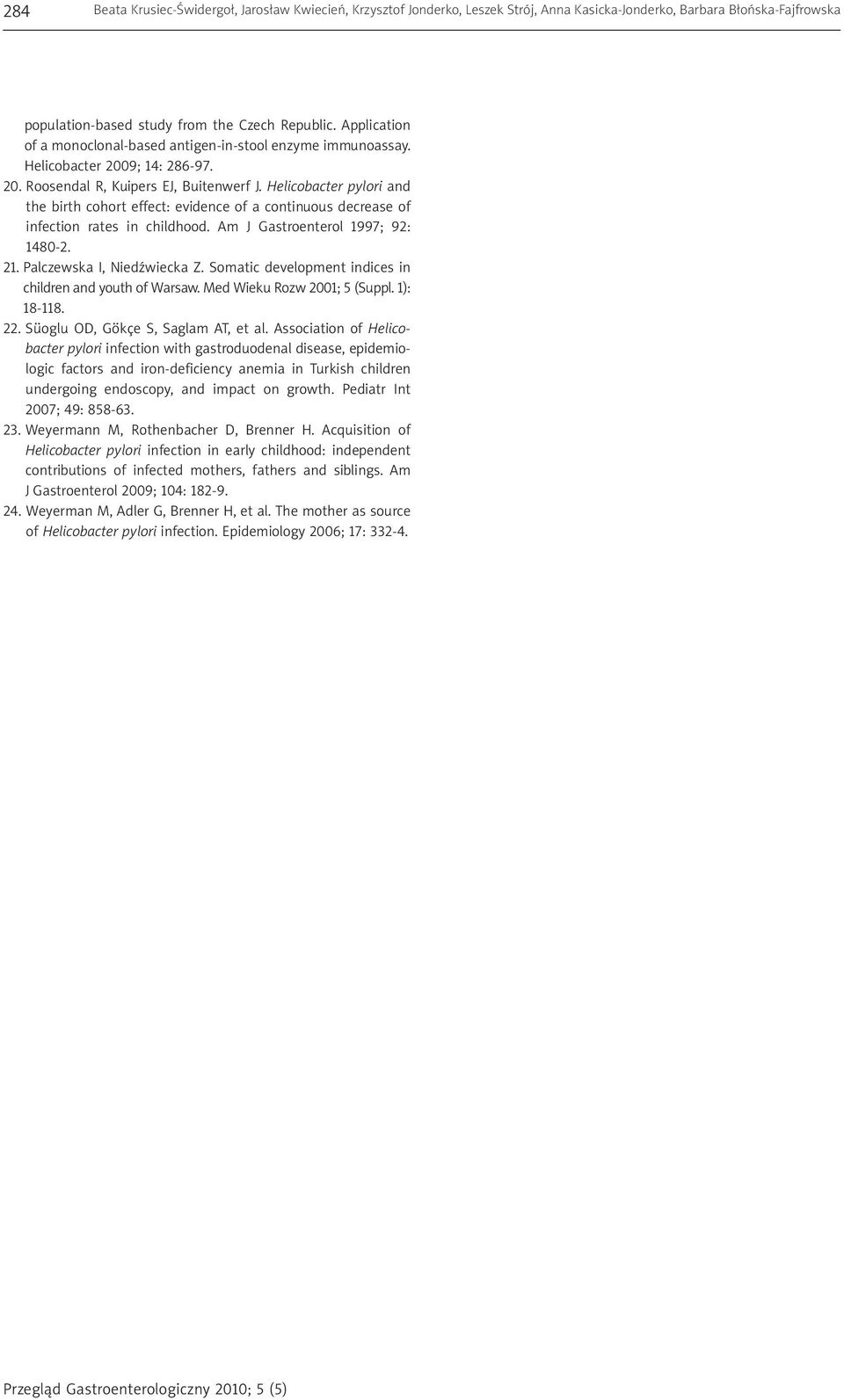Helicobacter pylori and the birth cohort effect: evidence of a continuous decrease of infection rates in childhood. Am J Gastroenterol 1997; 92: 1480-2. 21. Palczewska I, Niedźwiecka Z.