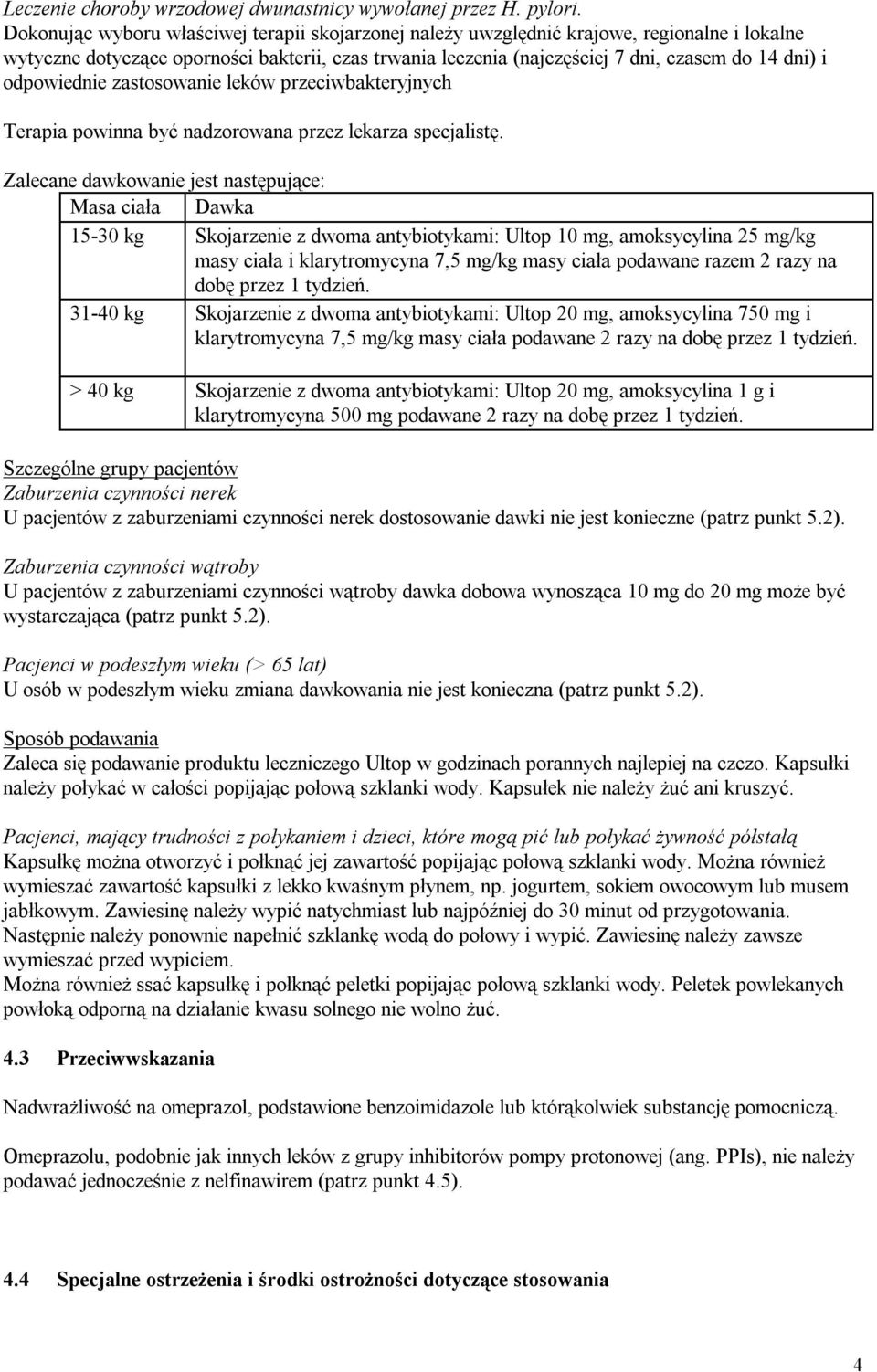 odpowiednie zastosowanie leków przeciwbakteryjnych Terapia powinna być nadzorowana przez lekarza specjalistę.
