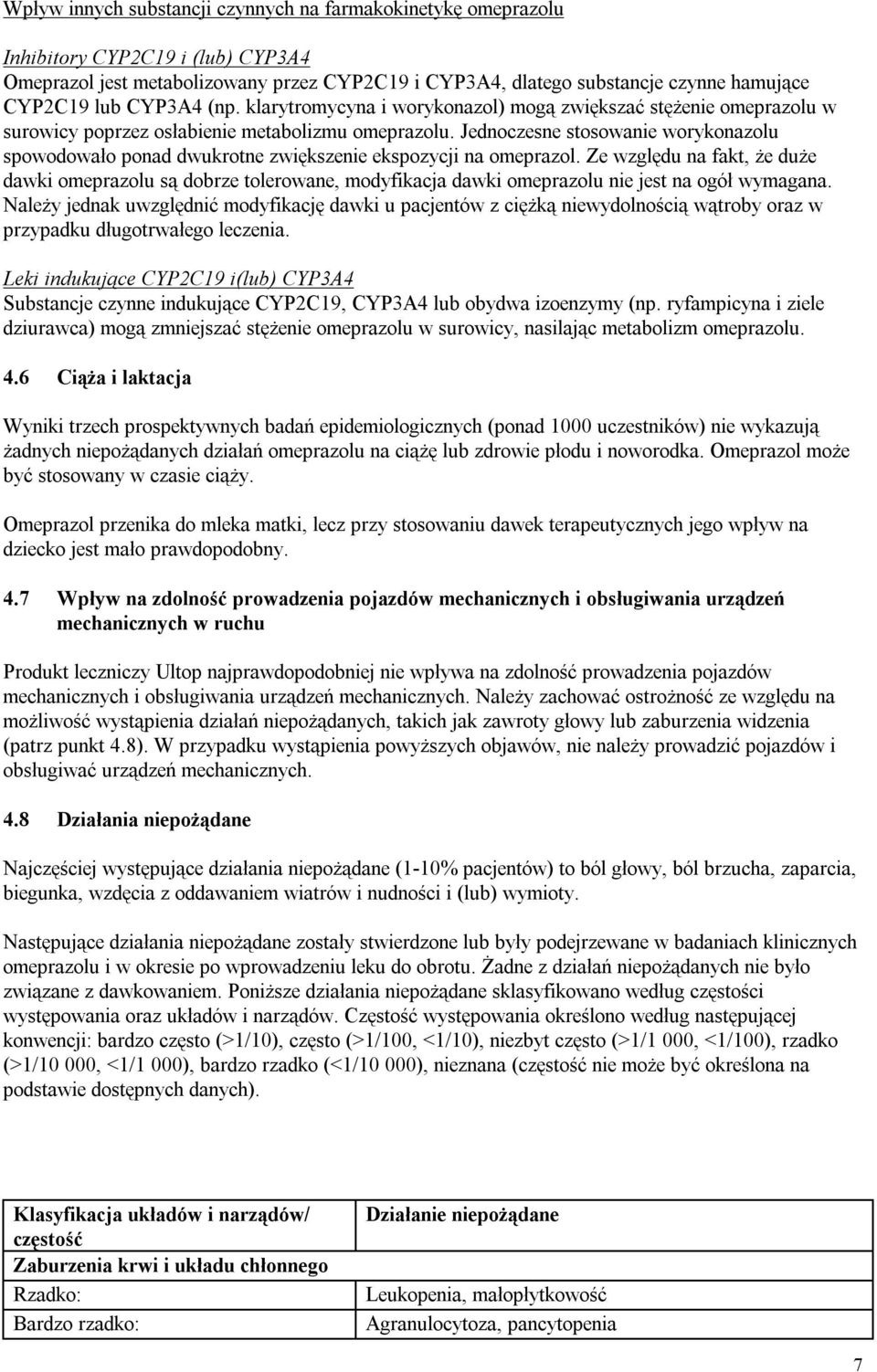 Jednoczesne stosowanie worykonazolu spowodowało ponad dwukrotne zwiększenie ekspozycji na omeprazol.