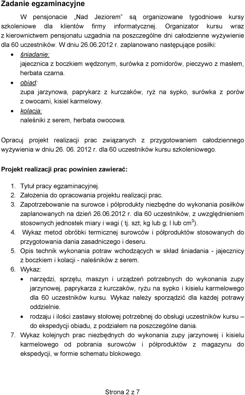 zaplanowano nast puj ce posi ki: niadanie: jajecznica z boczkiem w dzonym, surówka z pomidorów, pieczywo z mas em, herbata czarna.