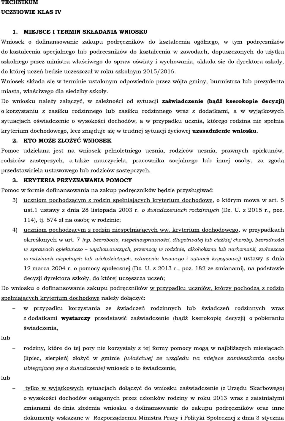 dopuszczonych do użytku szkolnego przez ministra właściwego do spraw oświaty i wychowania, składa się do dyrektora szkoły, do której uczeń będzie uczęszczał w roku szkolnym 2015/2016.