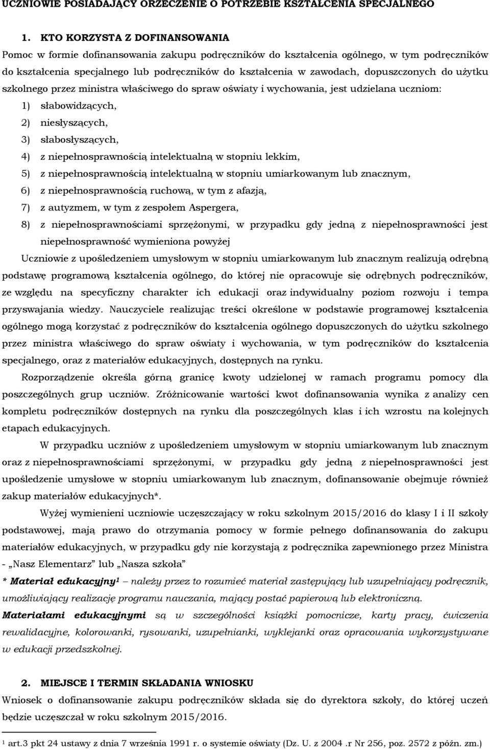 dopuszczonych do użytku szkolnego przez ministra właściwego do spraw oświaty i wychowania, jest udzielana uczniom: 1) słabowidzących, 2) niesłyszących, 3) słabosłyszących, 4) z niepełnosprawnością