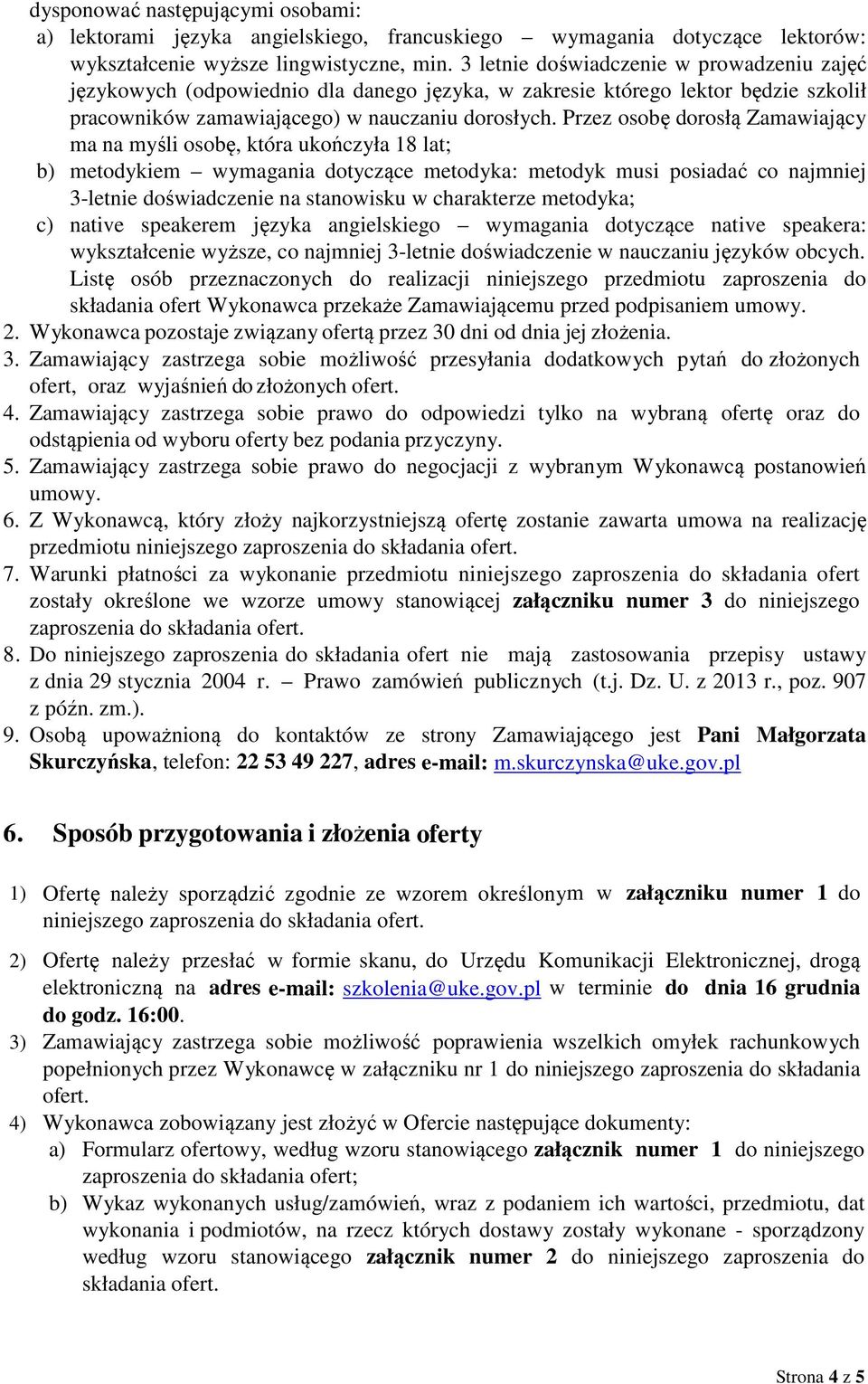 Przez osobę dorosłą Zamawiający ma na myśli osobę, która ukończyła 18 lat; b) metodykiem wymagania dotyczące metodyka: metodyk musi posiadać co najmniej 3-letnie doświadczenie na stanowisku w