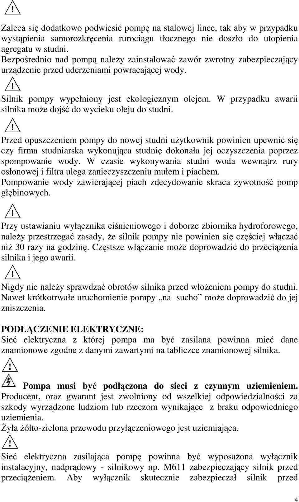 W przypadku awarii silnika moŝe dojść do wycieku oleju do studni.