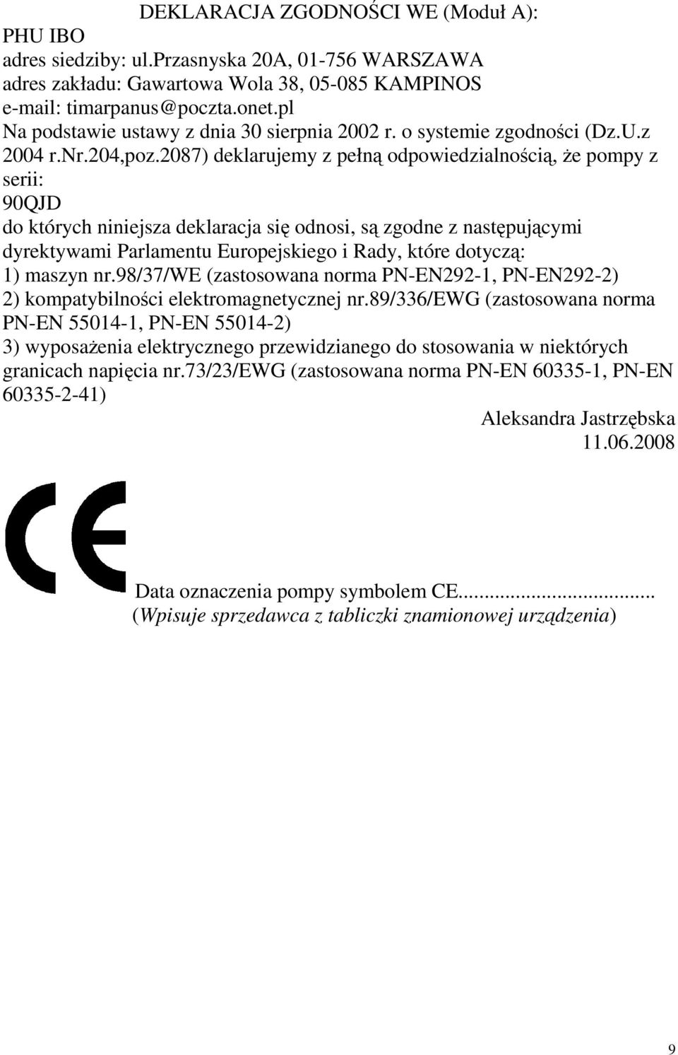 2087) deklarujemy z pełną odpowiedzialnością, Ŝe pompy z serii: 90QJD do których niniejsza deklaracja się odnosi, są zgodne z następującymi dyrektywami Parlamentu Europejskiego i Rady, które dotyczą: