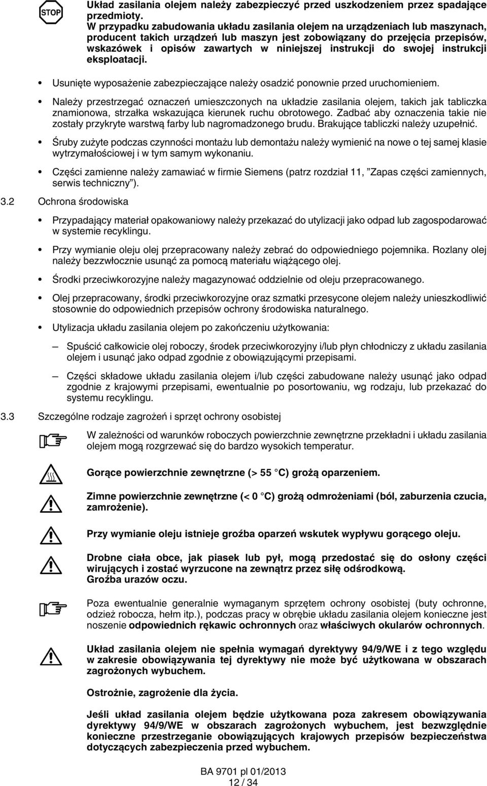 instrukcji do swojej instrukcji eksploatacji. Usunięte wyposażenie zabezpieczające należy osadzić ponownie przed uruchomieniem.