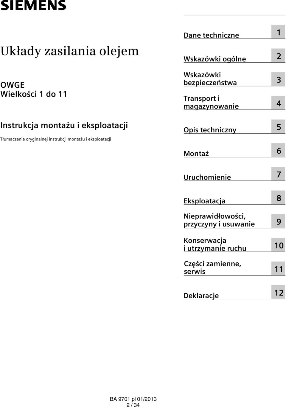 bezpieczeństwa Transport i magazynowanie Opis techniczny Montaż 1 2 3 4 5 6 Uruchomienie 7