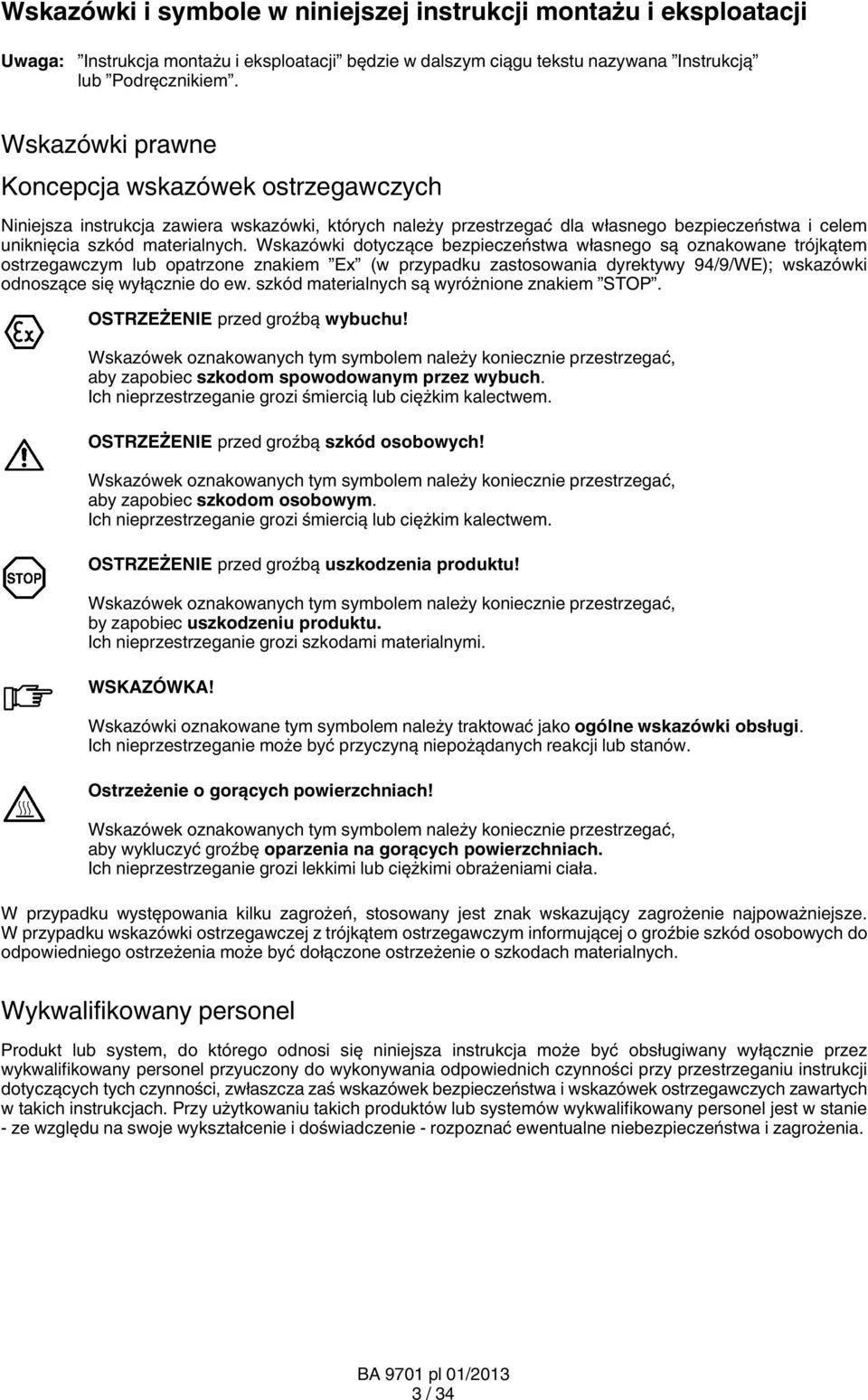 Wskazówki dotyczące bezpieczeństwa własnego są oznakowane trójkątem ostrzegawczym lub opatrzone znakiem Ex (w przypadku zastosowania dyrektywy 94/9/WE); wskazówki odnoszące się wyłącznie do ew.