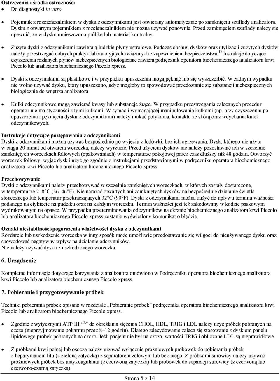 Zużyte dyski z odczynnikami zawierają ludzkie płyny ustrojowe.