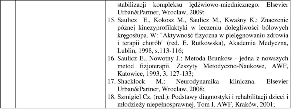 Rutkowska), Akademia Medyczna, Lublin, 1998, s.113-116; 16. Saulicz E., Nowotny J.: Metoda Brunkow - jedna z nowszych metod fizjoterapii.