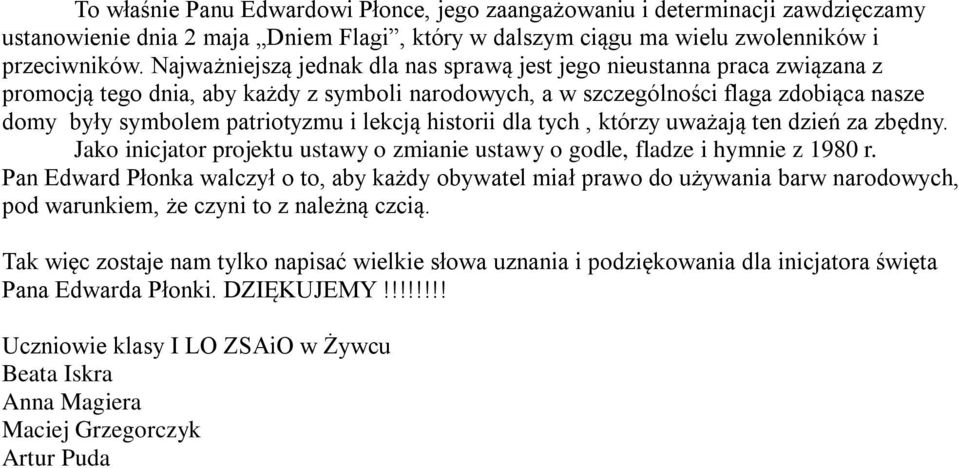 lekcją historii dla tych, którzy uważają ten dzień za zbędny. Jako inicjator projektu ustawy o zmianie ustawy o godle, fladze i hymnie z 1980 r.