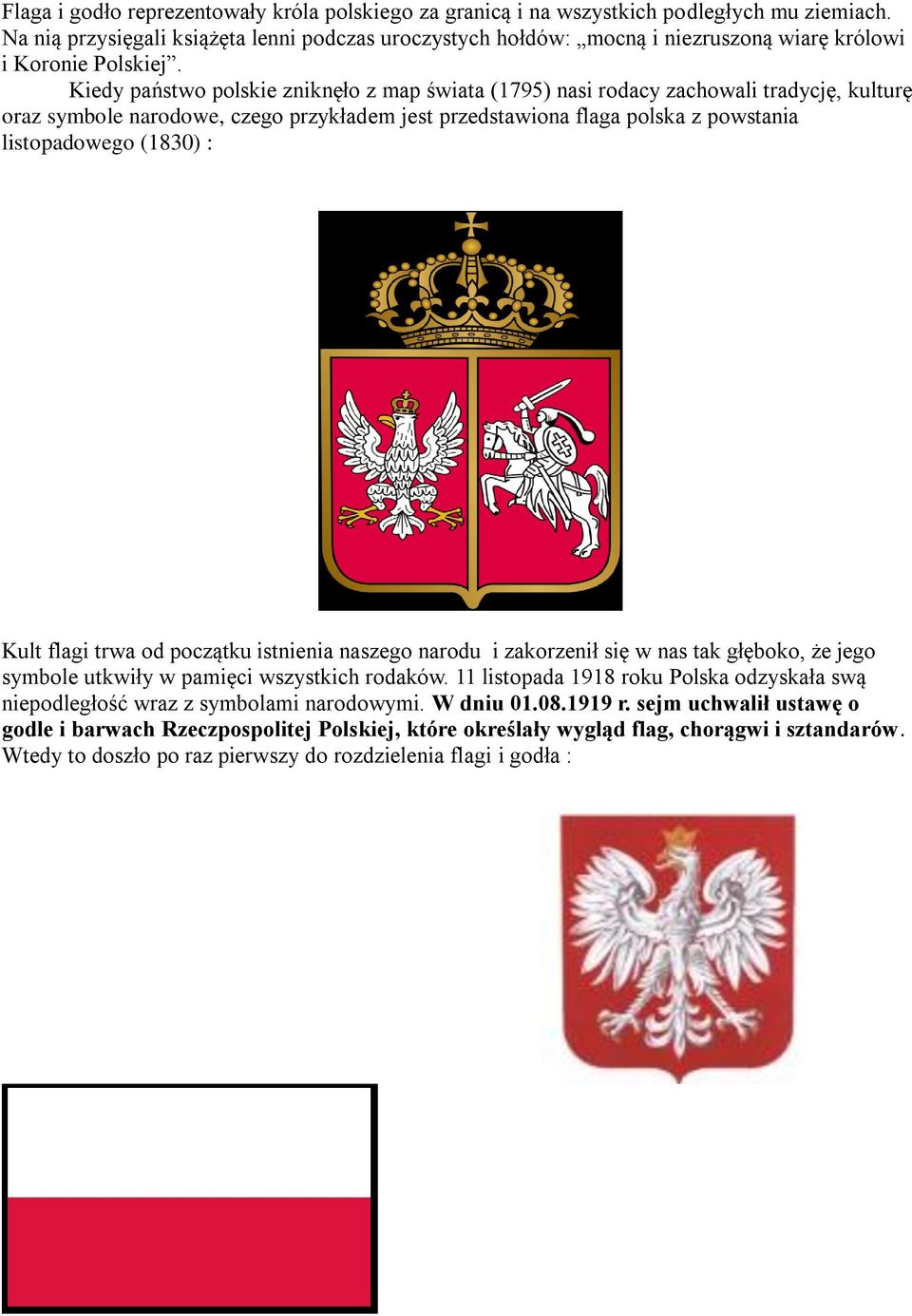 Kiedy państwo polskie zniknęło z map świata (1795) nasi rodacy zachowali tradycję, kulturę oraz symbole narodowe, czego przykładem jest przedstawiona flaga polska z powstania listopadowego (1830) :