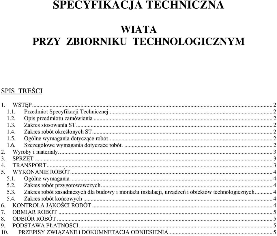 .. 3 4. TRANSPORT... 3 5. WYKONANIE ROBÓT... 4 5.1. Ogólne wymagania... 4 5.2. Zakres robót przygotowawczych... 4 5.3. Zakres robót zasadniczych dla budowy i montażu instalacji, urządzeń i obiektów technologicznych.