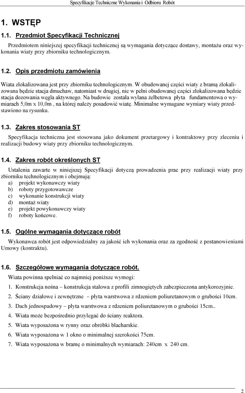 W obudowanej części wiaty z bramą zlokalizowana będzie stacja dmuchaw, natomiast w drugiej, nie w pełni obudowanej części zlokalizowana będzie stacja dozowania węgla aktywnego.