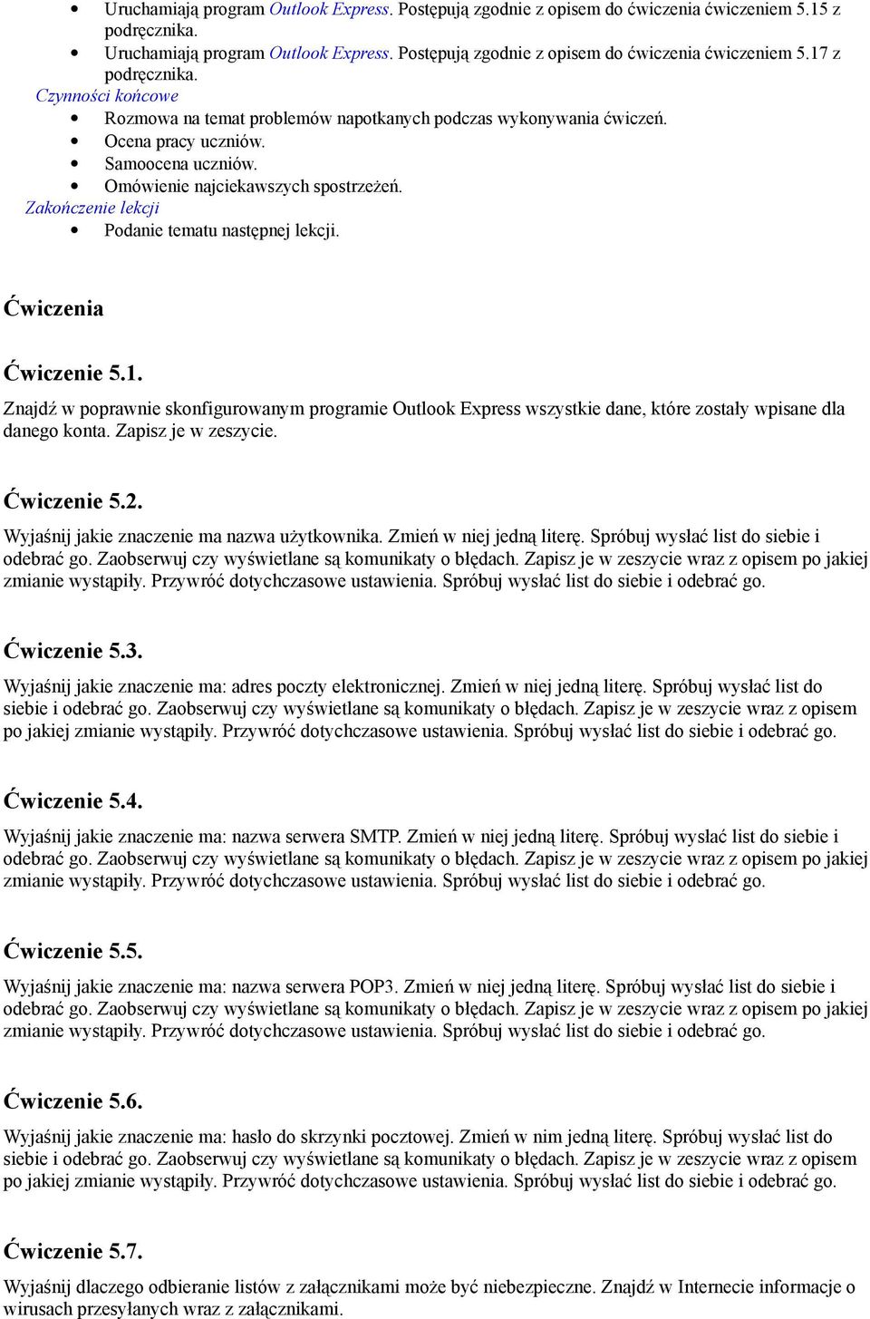 Znajdź w poprawnie skonfigurowanym programie Outlook Express wszystkie dane, które zostały wpisane dla danego konta. Zapisz je w zeszycie. Ćwiczenie 5.2. Wyjaśnij jakie znaczenie ma nazwa użytkownika.