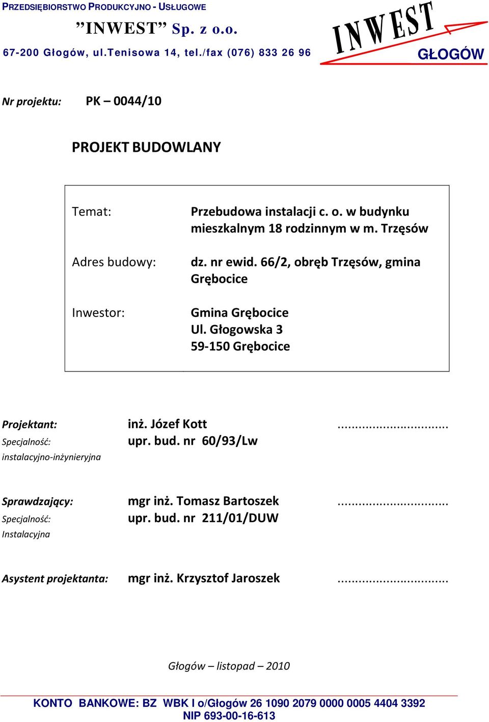 Trzęsów dz. nr ewid. 66/2, obręb Trzęsów, gmina Grębocice Gmina Grębocice Ul. Głogowska 3 59-150 Grębocice Projektant: inż. Józef Kott... Specjalność: upr. bud.