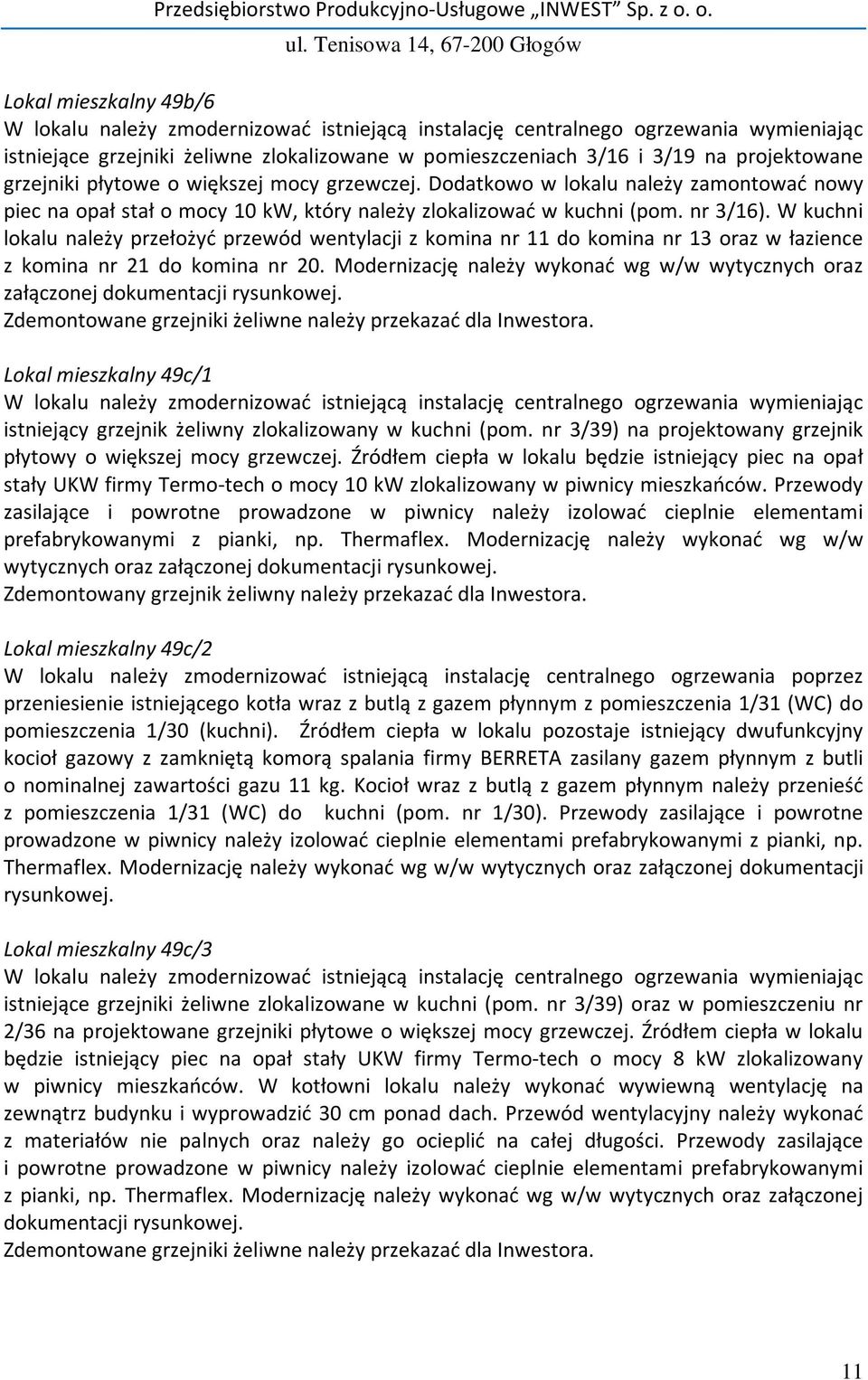 W kuchni lokalu należy przełożyć przewód wentylacji z komina nr 11 do komina nr 13 oraz w łazience z komina nr 21 do komina nr 20.