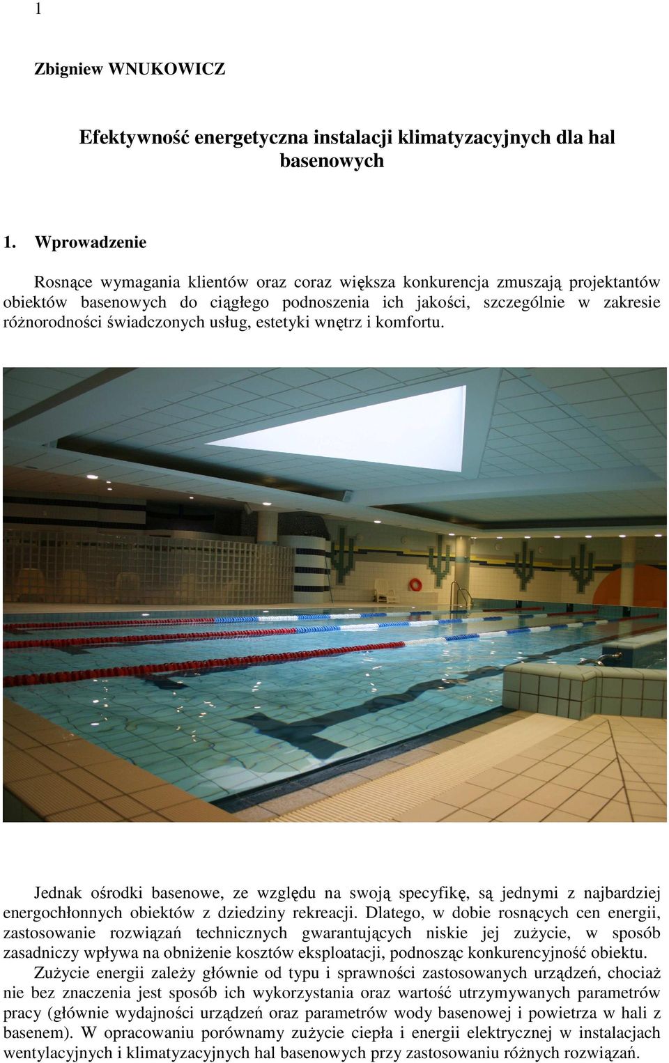 usług, estetyki wnętrz i komfortu. Jednak ośrodki basenowe, ze względu na swoją specyfikę, są jednymi z najbardziej energochłonnych obiektów z dziedziny rekreacji.