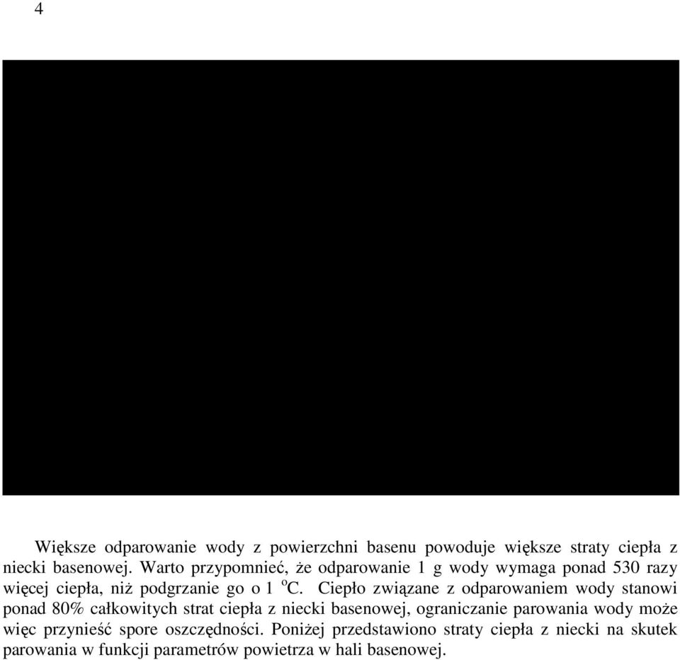 Wilgotność powietrza w hali 70% poza kąpielą Większe odparowanie wody z powierzchni basenu powoduje większe straty ciepła z niecki basenowej.