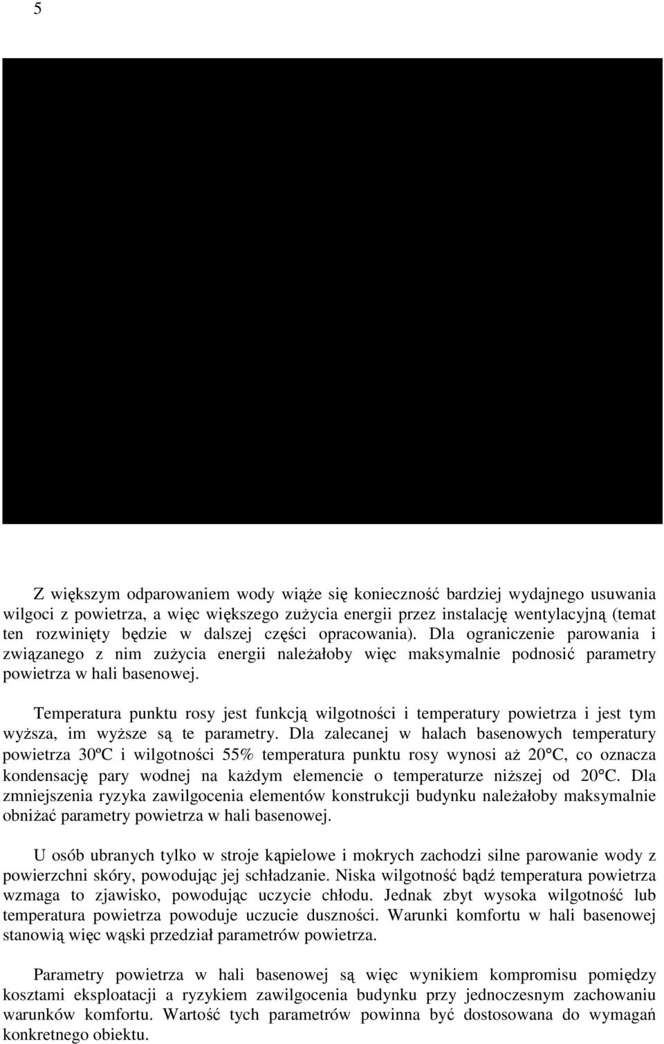 ilgotność powietrza w hali 55% w okresie poza kąpielą W ilgotność powietrza w hali 70% w okresie poza kąpielą Z większym odparowaniem wody wiąŝe się konieczność bardziej wydajnego usuwania wilgoci z