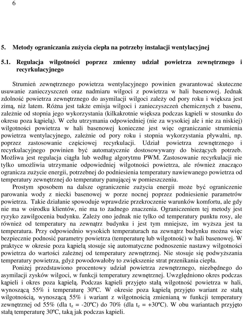 nadmiaru wilgoci z powietrza w hali basenowej. Jednak zdolność powietrza zewnętrznego do asymilacji wilgoci zaleŝy od pory roku i większa jest zimą, niŝ latem.