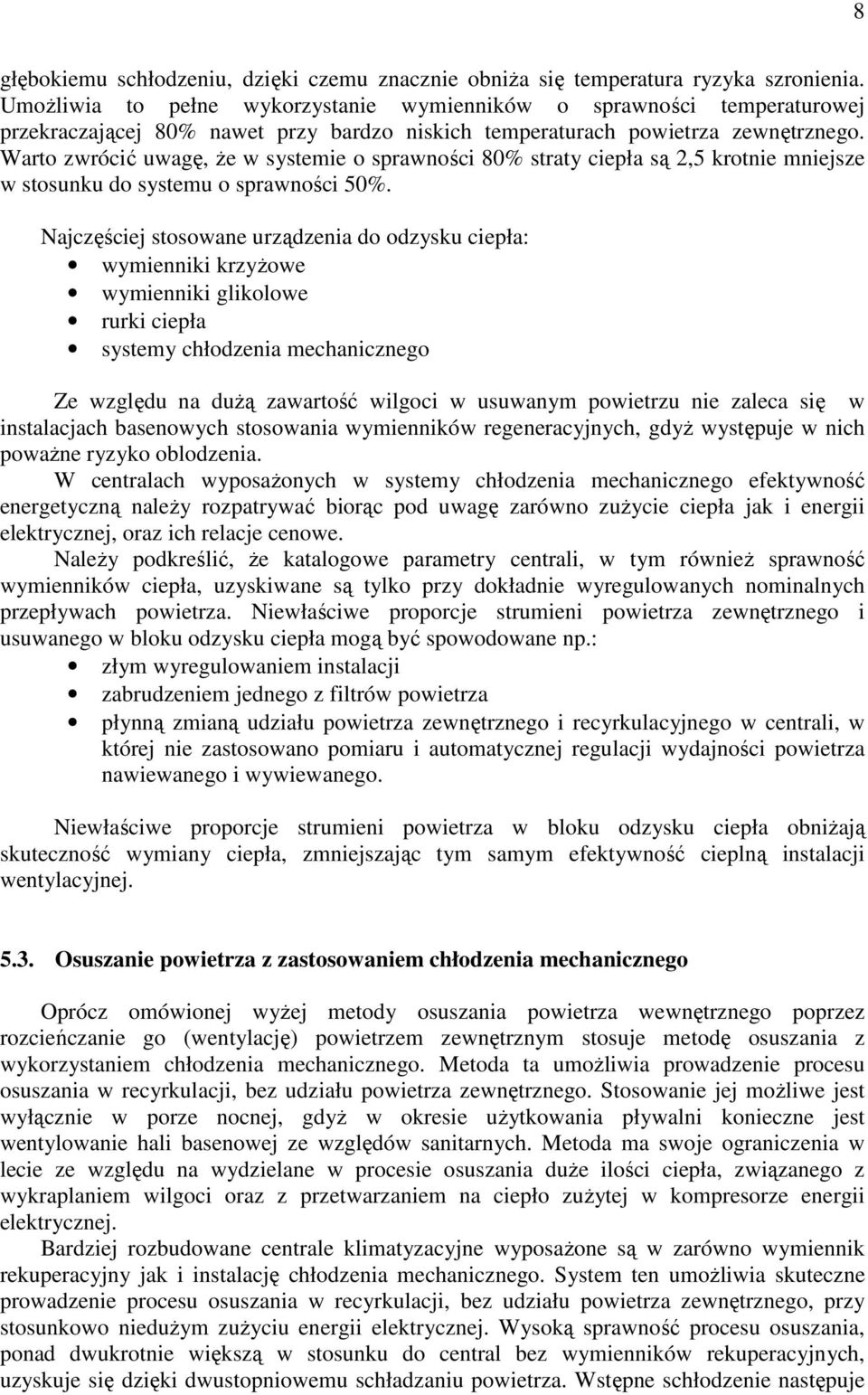 Warto zwrócić uwagę, Ŝe w systemie o sprawności 80% straty ciepła są 2,5 krotnie mniejsze w stosunku do systemu o sprawności 50%.