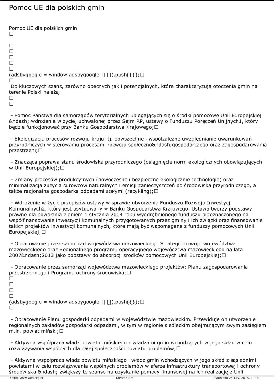 środki pomocowe Unii Europejskiej wdrożenie w życie, uchwalonej przez Sejm RP, ustawy o Funduszu Poręczeń Unijnych1, który będzie funkcjonować przy Banku Gospodarstwa Krajowego; - Ekologizacja