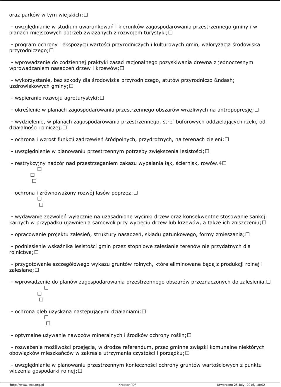 wprowadzaniem nasadzeń drzew i krzewów; - wykorzystanie, bez szkody dla środowiska przyrodniczego, atutów przyrodniczo uzdrowiskowych gminy; - wspieranie rozwoju agroturystyki; - określenie w planach