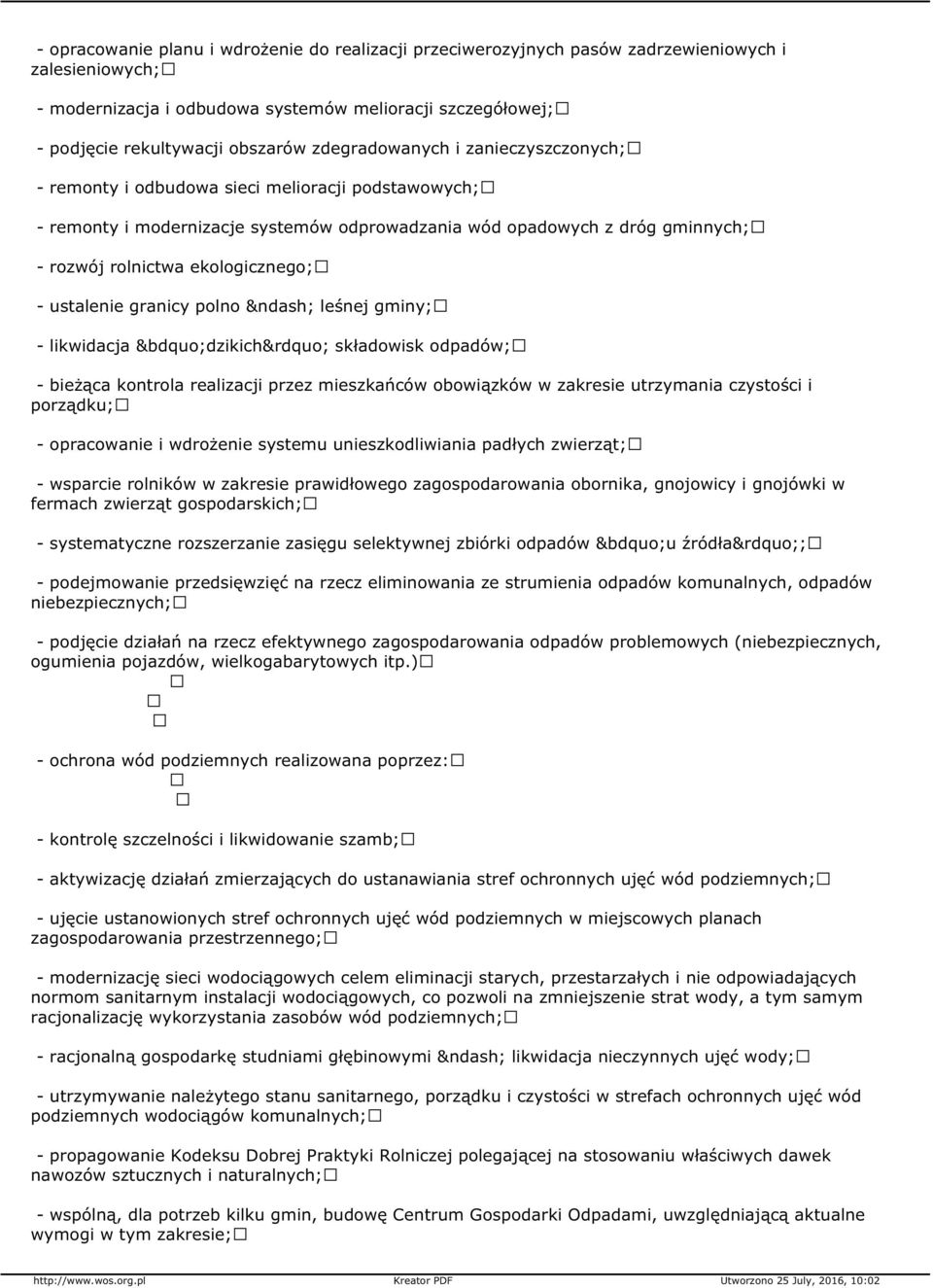 ekologicznego; - ustalenie granicy polno leśnej gminy; - likwidacja dzikich składowisk odpadów; - bieżąca kontrola realizacji przez mieszkańców obowiązków w zakresie utrzymania czystości i porządku;