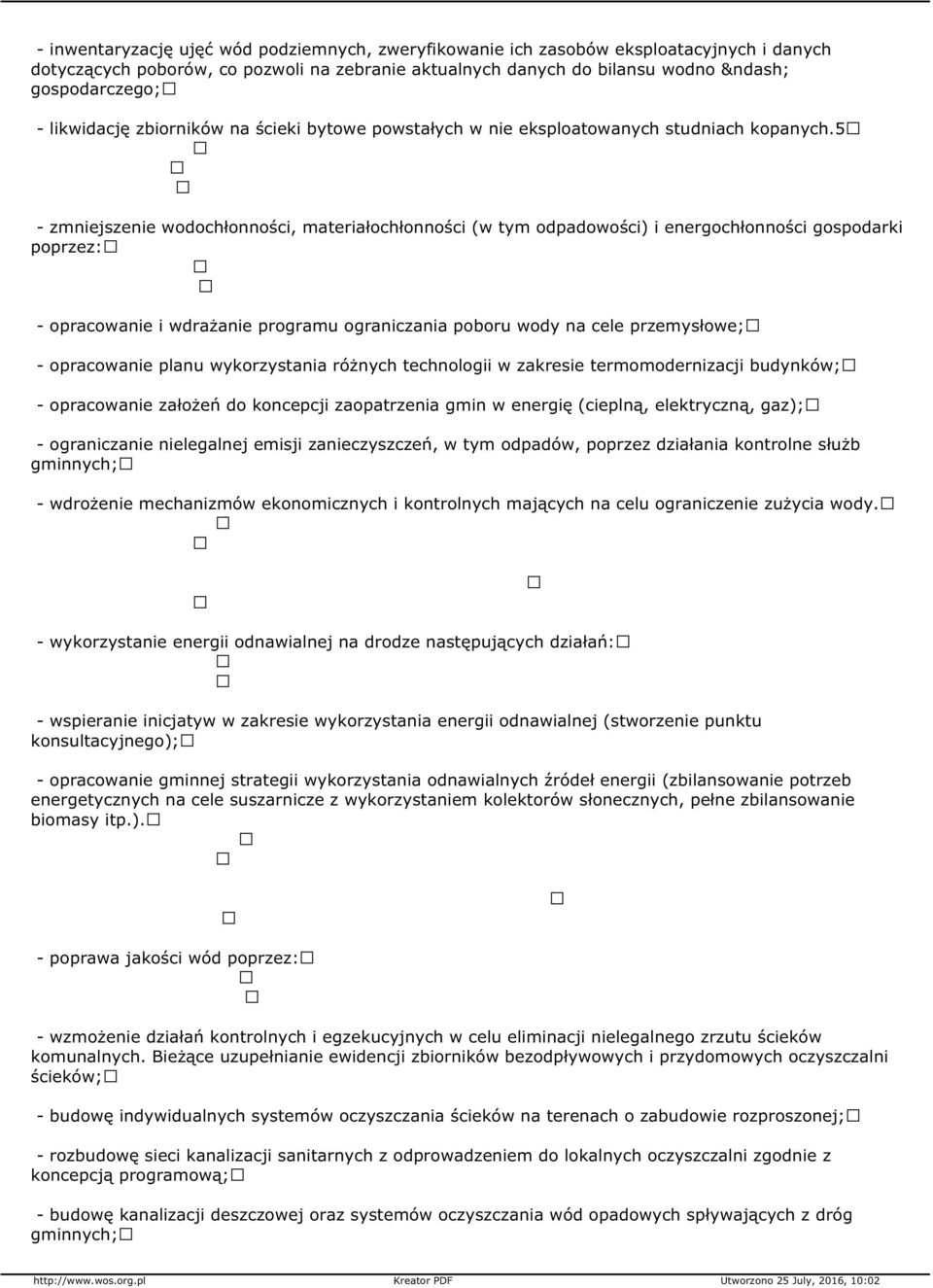 5 - zmniejszenie wodochłonności, materiałochłonności (w tym odpadowości) i energochłonności gospodarki poprzez: - opracowanie i wdrażanie programu ograniczania poboru wody na cele przemysłowe; -