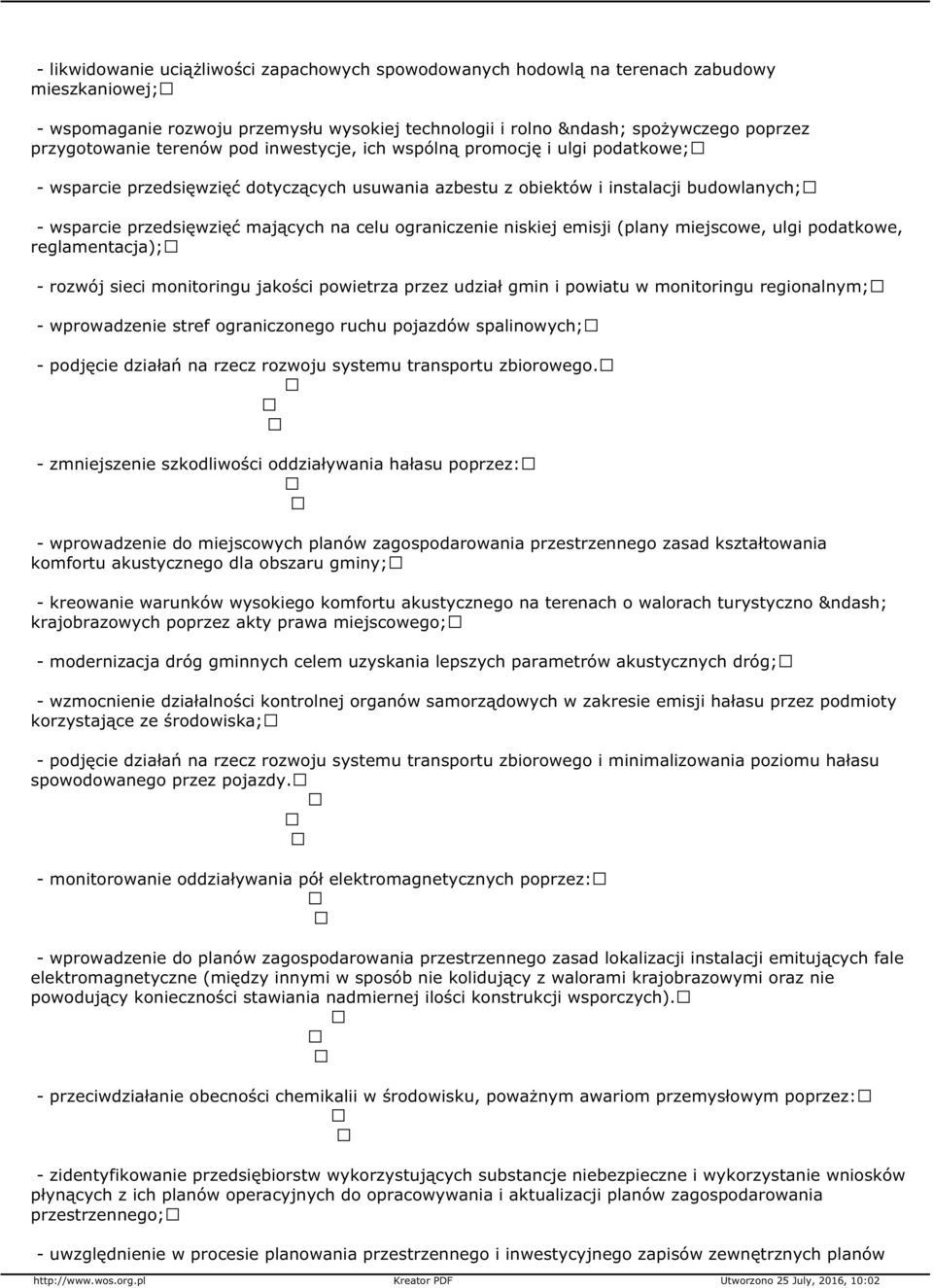 ograniczenie niskiej emisji (plany miejscowe, ulgi podatkowe, reglamentacja); - rozwój sieci monitoringu jakości powietrza przez udział gmin i powiatu w monitoringu regionalnym; - wprowadzenie stref