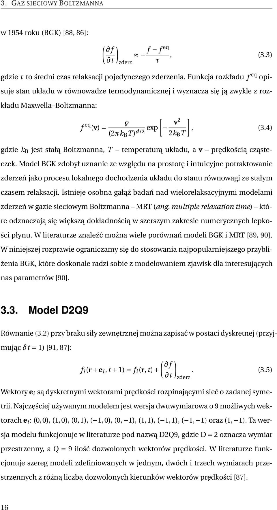 4) gdzie k B jest stałą Boltzmanna, T temperaturą układu, a v prędkością cząsteczek.