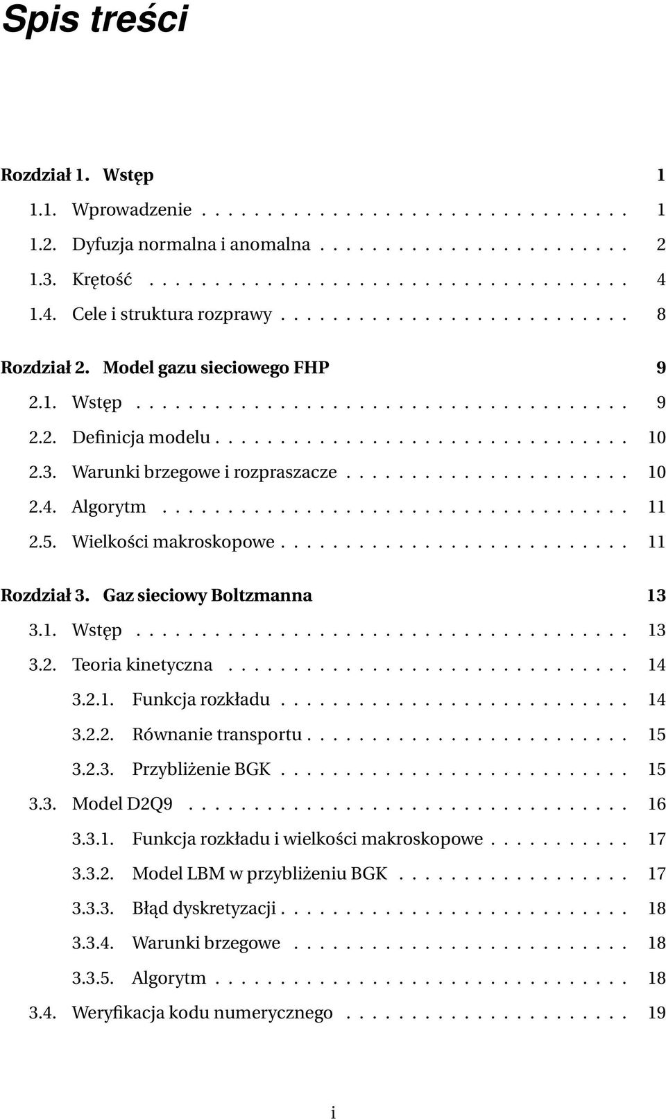 3. Warunki brzegowe i rozpraszacze...................... 10 2.4. Algorytm.................................... 11 2.5. Wielkości makroskopowe........................... 11 Rozdział 3.