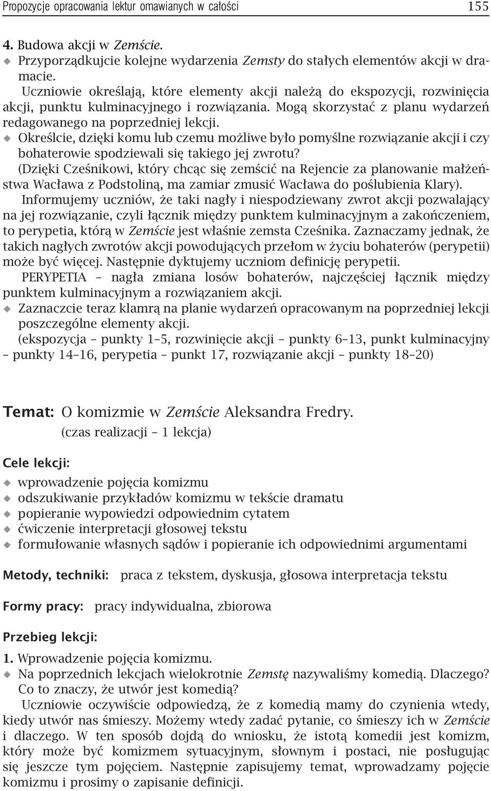 Określcie, dzięki komu lub czemu możliwe było pomyślne rozwiązanie akcji i czy bohaterowie spodziewali się takiego jej zwrotu?