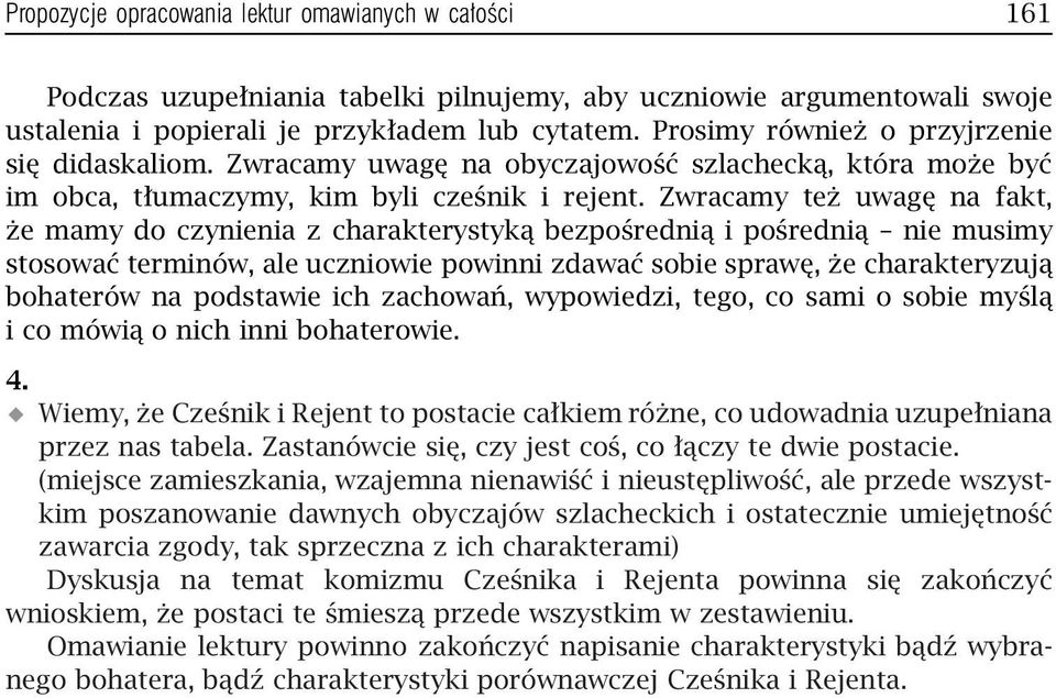 Zwracamy też uwagę na fakt, że mamy do czynienia z charakterystyką bezpośrednią i pośrednią nie musimy stosować terminów, ale uczniowie powinni zdawać sobie sprawę, że charakteryzują bohaterów na