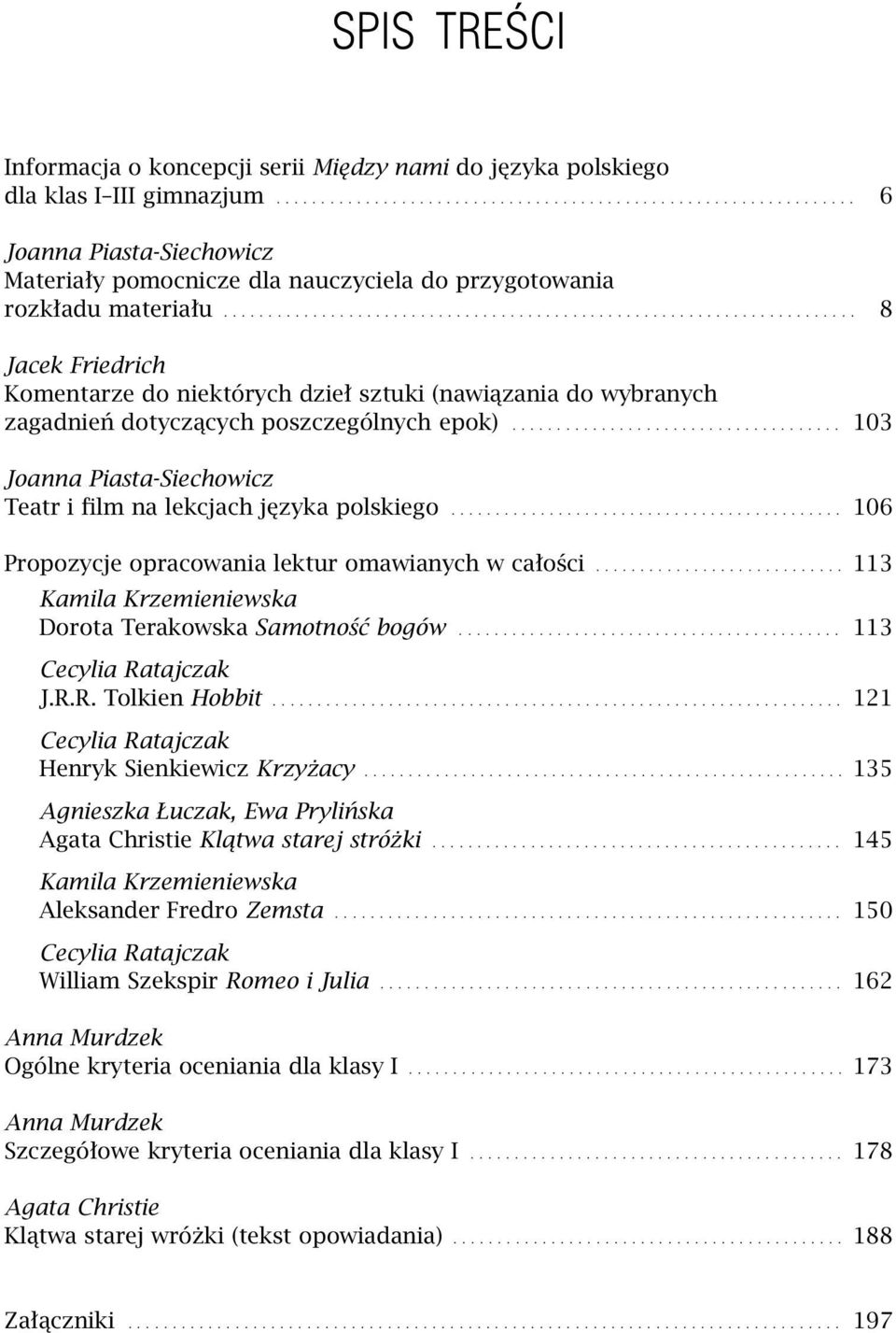 .. 106 Propozycje opracowania lektur omawianych w całości... 113 Kamila Krzemieniewska Dorota Terakowska Samotność bogów... 113 Cecylia Ratajczak J.R.R. Tolkien Hobbit.