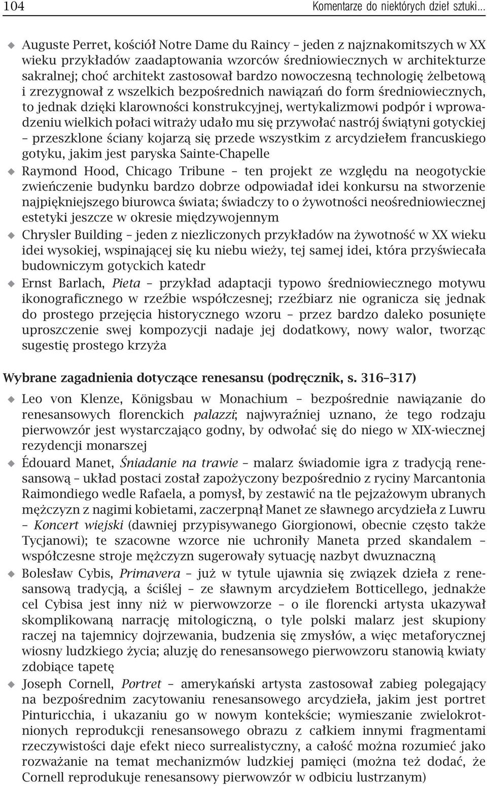 nowoczesną technologię żelbetową i zrezygnował z wszelkich bezpośrednich nawiązań do form średniowiecznych, to jednak dzięki klarowności konstrukcyjnej, wertykalizmowi podpór i wprowadzeniu wielkich