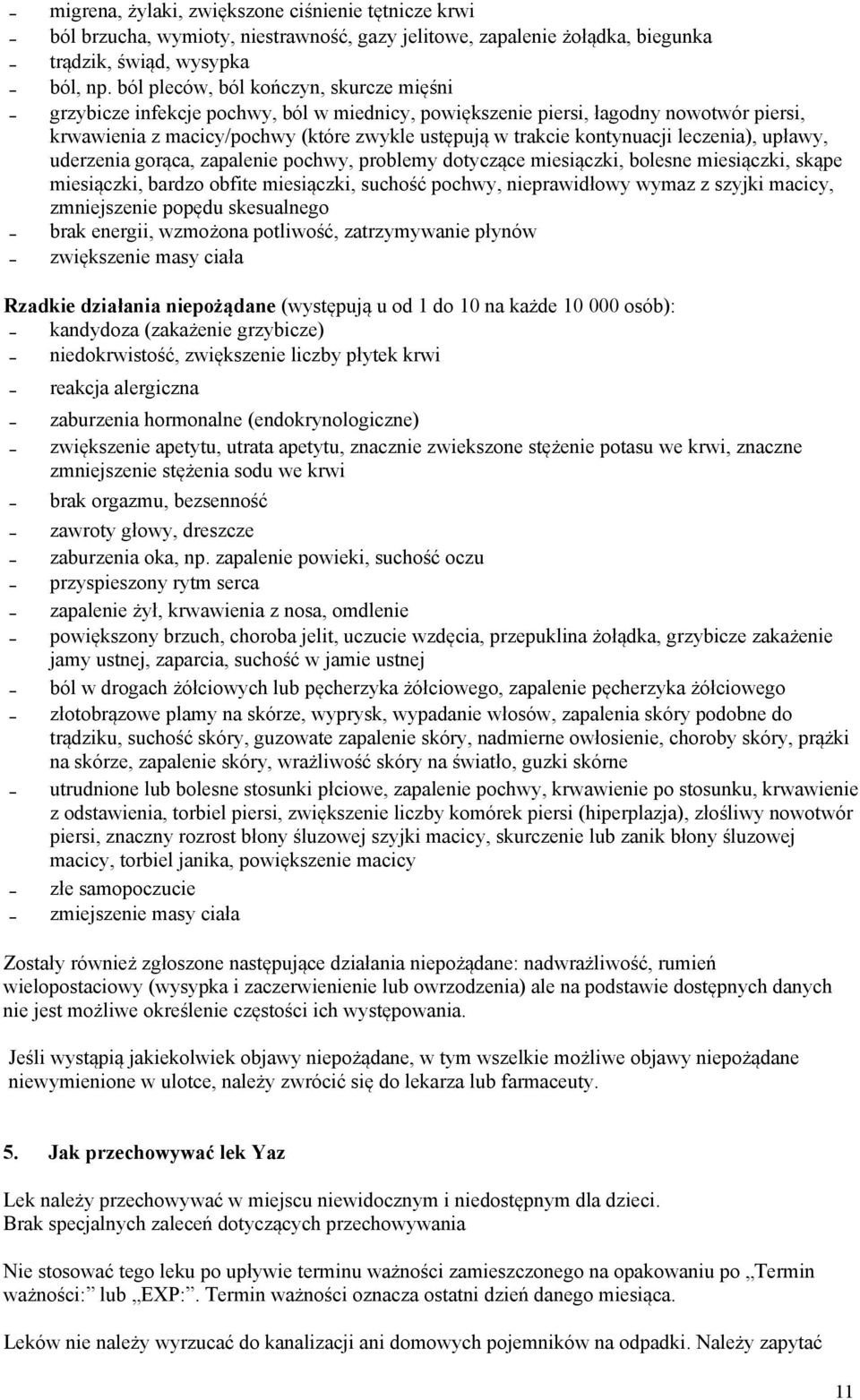 kontynuacji leczenia), upławy, uderzenia gorąca, zapalenie pochwy, problemy dotyczące miesiączki, bolesne miesiączki, skąpe miesiączki, bardzo obfite miesiączki, suchość pochwy, nieprawidłowy wymaz z