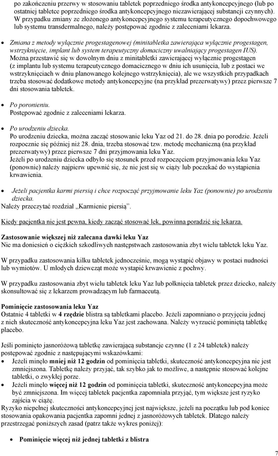 Zmiana z metody wyłącznie progestagenowej (minitabletka zawierająca wyłącznie progestagen, wstrzyknięcie, implant lub system terapeutyczny domaciczny uwalniający progestagen IUS).