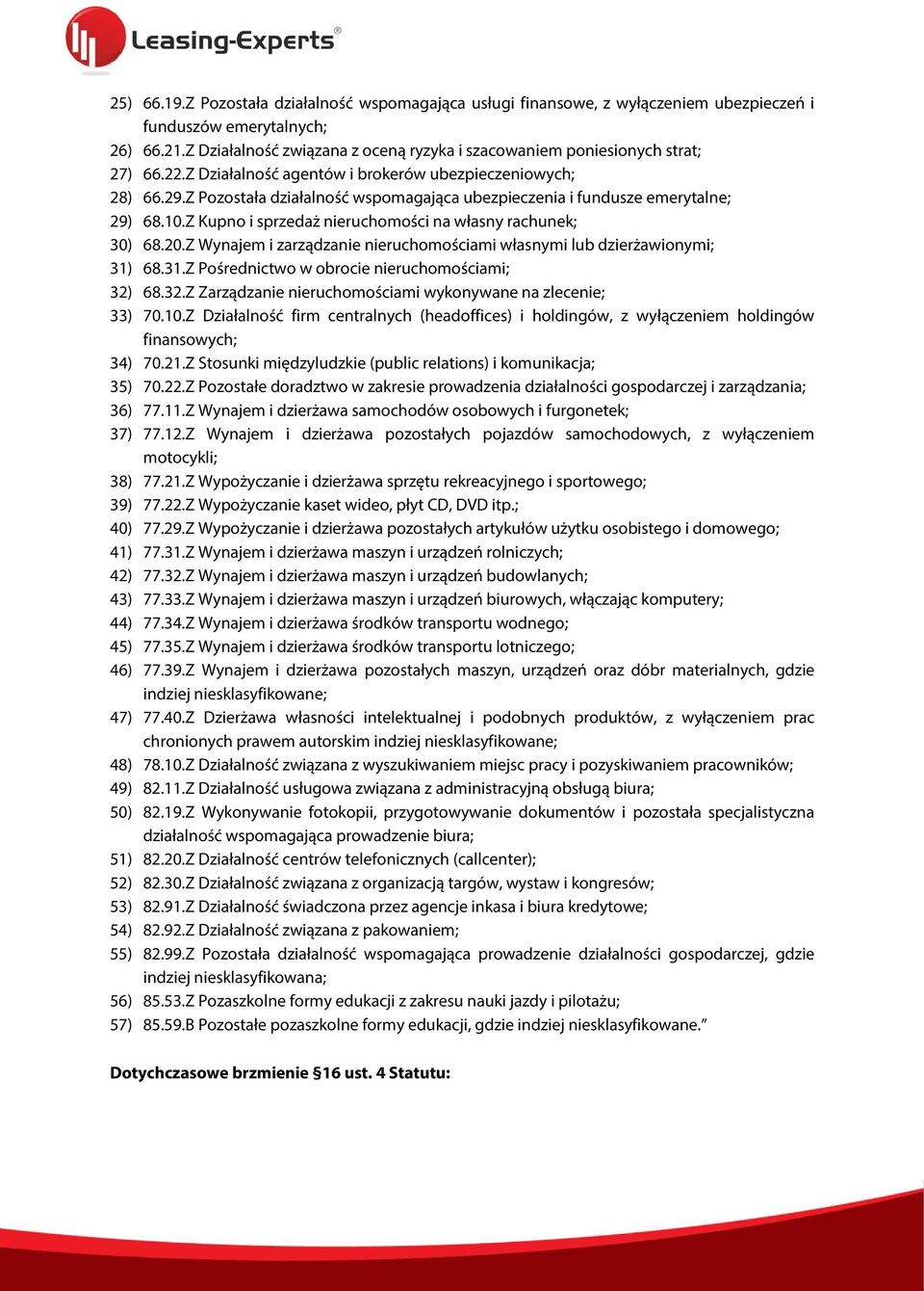 Z Pozostała działalność wspomagająca ubezpieczenia i fundusze emerytalne; 29) 68.10.Z Kupno i sprzedaż nieruchomości na własny rachunek; 30) 68.20.