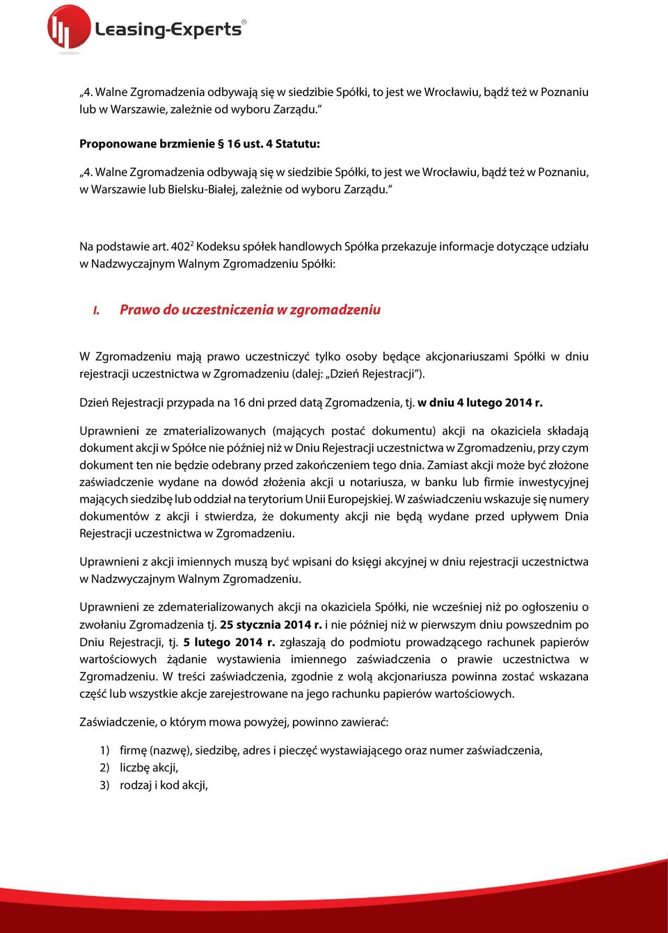 402 2 Kodeksu spółek handlowych Spółka przekazuje informacje dotyczące udziału w Nadzwyczajnym Walnym Zgromadzeniu Spółki: I.