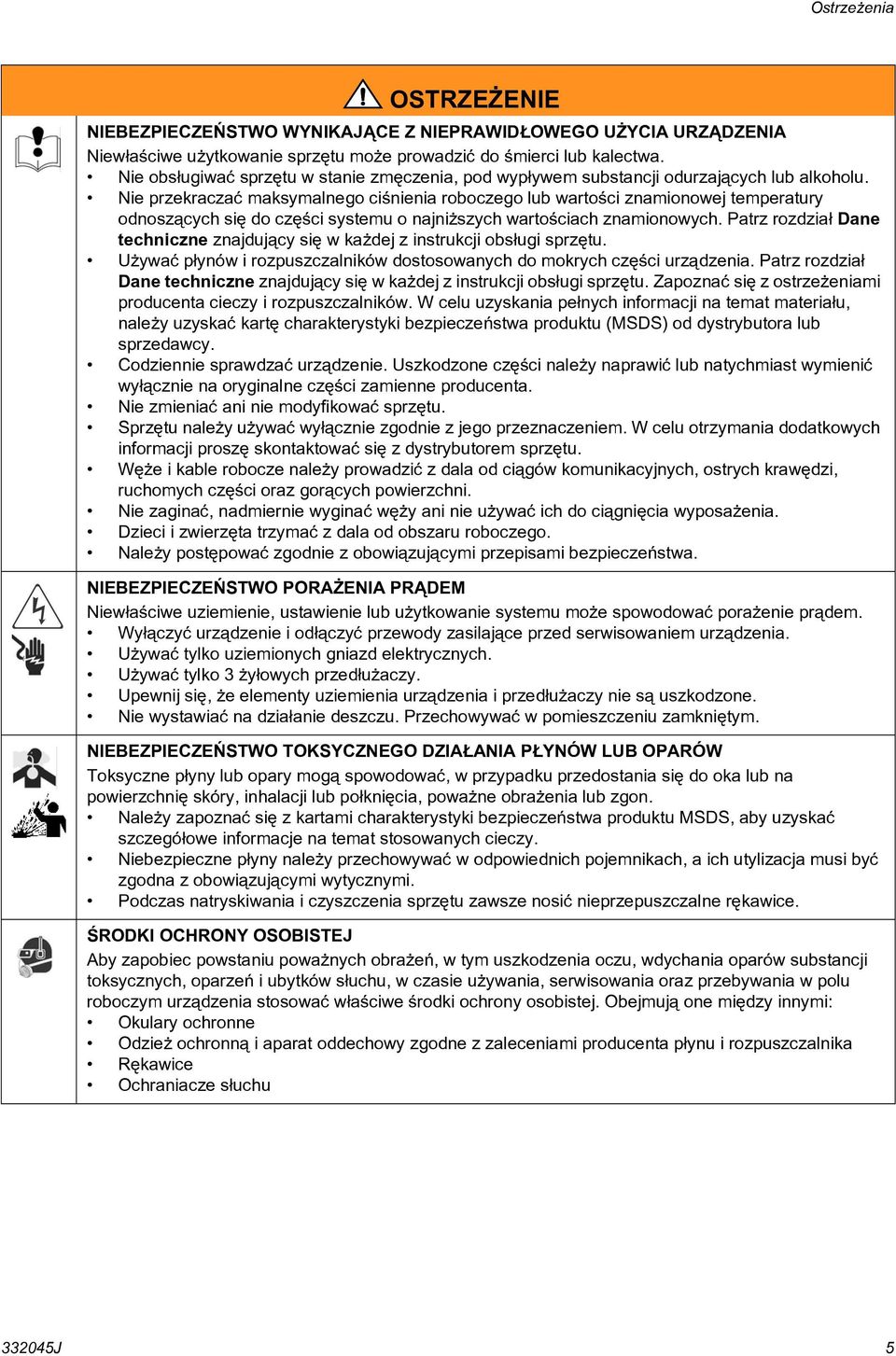 Nie przekraczać maksymalnego ciśnienia roboczego lub wartości znamionowej temperatury odnoszących się do części systemu o najniższych wartościach znamionowych.